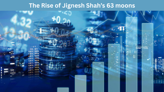 The Rise of Jignesh Shah’s 63 moons
